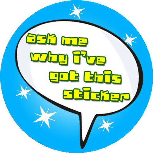 144 Ask me why i got this sticker 30mm Reward Stickers for Teachers, Parents and Party Bags