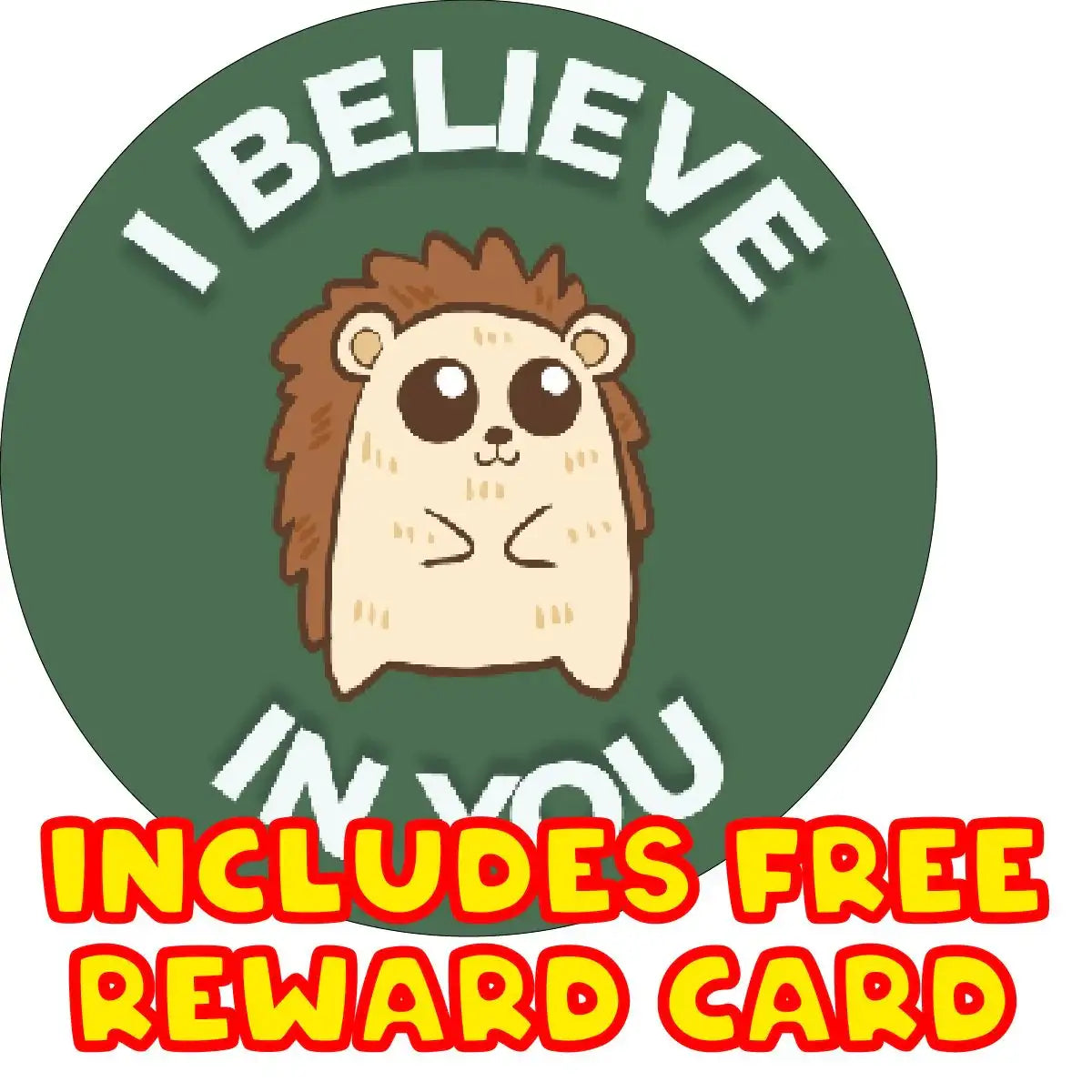 Cute hedgehog reward sticker with 'I Believe In You' text and includes free reward card.